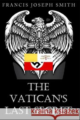 The Vatican's Last Secret Francis Joseph Smith 9781984006219 Createspace Independent Publishing Platform - książka