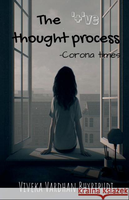 The '+'ve thought process: corona times Viveka Vardhan Bhyripudi 9781638862895 Notion Press - książka