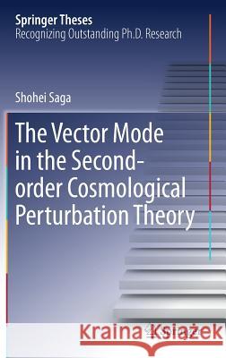 The Vector Mode in the Second-Order Cosmological Perturbation Theory Saga, Shohei 9789811080067 Springer - książka