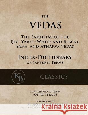 The Vedas (Index-Dictionary): For the Samhitas of the Rig, Yajur, Sama, and Atharva [single volume, unabridged] Williams, Monier 9781541304079 Createspace Independent Publishing Platform - książka