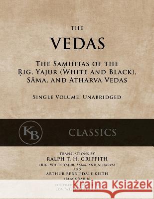 The Vedas: The Samhitas of the Rig, Yajur, Sama, and Atharva [single volume, unabridged] Griffith, Ralph T. H. 9781541294714 Createspace Independent Publishing Platform - książka