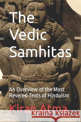 The Vedic Samhitas: An Overview of the Most Revered Texts of Hinduism Jai Krishna Ponnappan Kiran Atma  9798396182851 Independently Published - książka