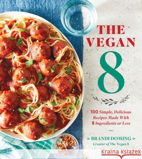 The Vegan 8: 100 Simple, Delicious Recipes Made with 8 Ingredients or Less Brandi Doming 9780848757076 Oxmoor House - książka