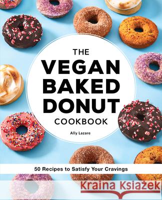 The Vegan Baked Donut Cookbook: 50 Recipes to Satisfy Your Cravings Ally Lazare 9781638077831 Rockridge Press - książka