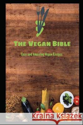 The Vegan Bible: Easy and Amazing Vegan Recipes: Vegan Cookbook - How to Make Vegan Food for Beginners Ariana Davis 9781717902092 Independently Published - książka
