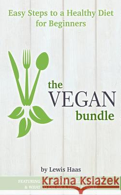 The Vegan Bundle: Easy Steps to a Healthy Diet for Beginners Lewis Haas 9781516896103 Createspace - książka