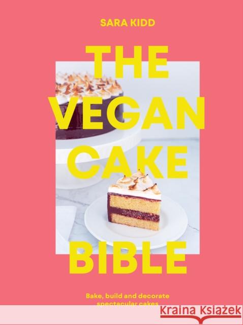 The Vegan Cake Bible: Bake, build and decorate spectacular vegan cakes Sara Kidd 9781922417572 Smith Street Books - książka