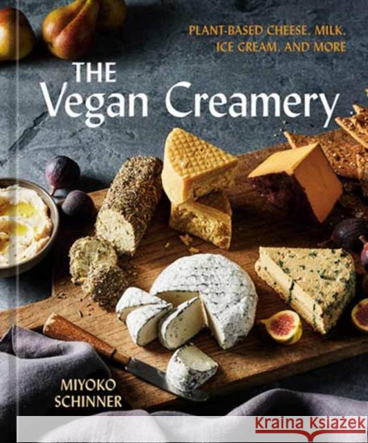The Vegan Creamery: Plant-Based Cheese, Milk, Ice Cream, and More Schinner, Miyoko 9780593836071 Ten Speed Press - książka