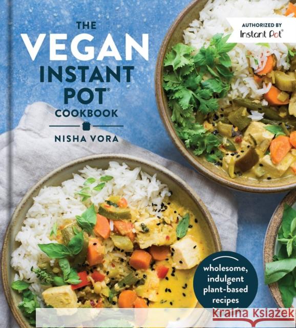 The Vegan Instant Pot Cookbook: Wholesome, Indulgent Plant-Based Recipes Nisha Vora 9780525540953 Penguin Putnam Inc - książka