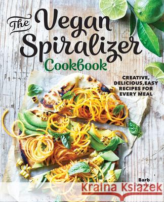 The Vegan Spiralizer Cookbook: Creative, Delicious, Easy Recipes for Every Meal Barb Musick 9781641528177 Rockridge Press - książka