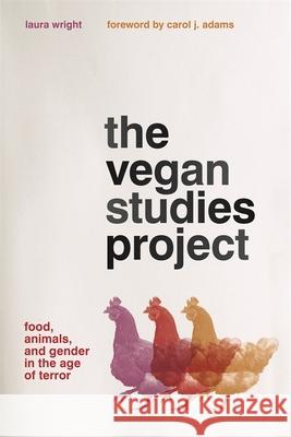 The Vegan Studies Project: Food, Animals, and Gender in the Age of Terror Laura Wright 9780820348551 University of Georgia Press - książka