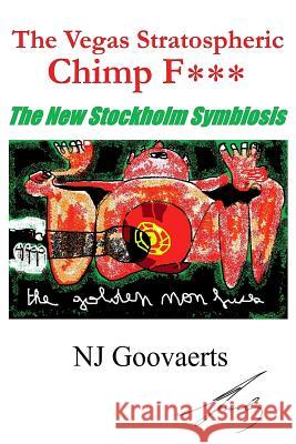 The Vegas Stratospheric Chimp F***: The Stockholm Symbiosis N. J. Goovaerts 9781496043344 Createspace - książka