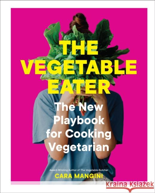 The Vegetable Eater: The New Playbook for Cooking Vegetarian Cara Mangini 9781523514946  - książka