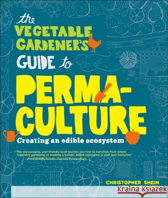 The Vegetable Gardener's Guide to Permaculture: Creating an Edible Ecosystem Shein, Christopher 9781604692709 Workman Publishing - książka