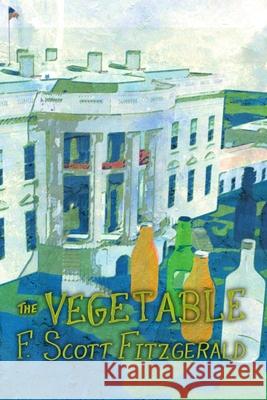 The Vegetable, or From President to Postman [A Whisky Priest Book] F. Scott Fitzgerald 9781471606274 Lulu.com - książka