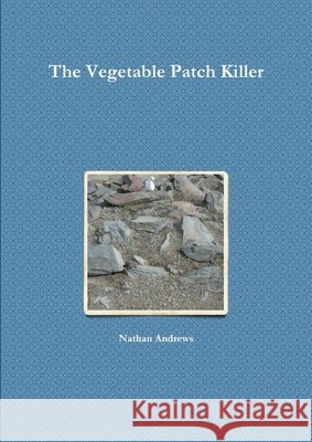 The Vegetable Patch Killer Nathan Andrews 9781446795538 Lulu.com - książka