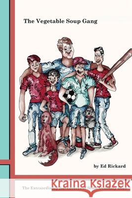 The Vegetable Soup Gang: The Extraordinary Adventures of Some Ordinary Boys Ed Rickard 9780989651035 Moorings Press - książka