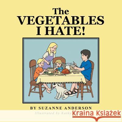 The Vegetables I Hate! Suzanne Anderson 9781496901866 Authorhouse - książka