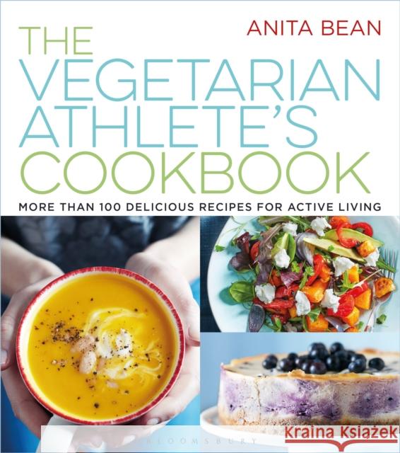 The Vegetarian Athlete's Cookbook: More Than 100 Delicious Recipes for Active Living Anita Bean 9781472923011 Bloomsbury Publishing PLC - książka