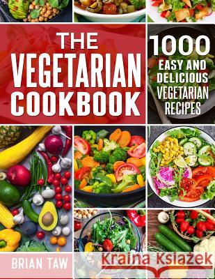 The Vegetarian Cookbook: 1000 Easy and Delicious Vegetarian Recipes Brian Taw 9781090984234 Independently Published - książka