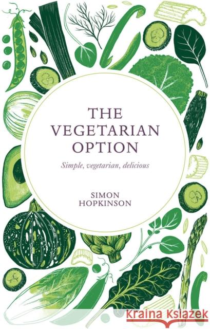 The Vegetarian Option: Simple, Vegetarian, Delicious Simon Hopkinson 9781787132481 Quadrille Publishing Ltd - książka