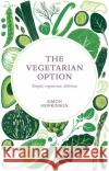 The Vegetarian Option: Simple, Vegetarian, Delicious Simon Hopkinson 9781787132481 Quadrille Publishing Ltd