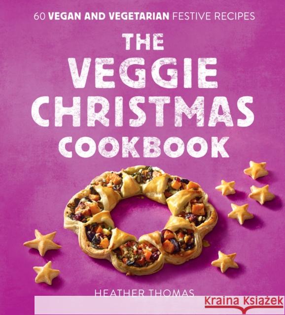 The Veggie Christmas Cookbook: 60 Vegan and Vegetarian Festive Recipes Heather Thomas 9780008551179 HarperCollins Publishers - książka
