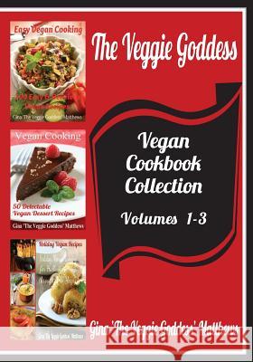 The Veggie Goddess Vegan Cookbooks Collection: Volumes 1-3: Natural Foods - Vegetables and Vegetarian - Special Diet Gina 'The Veggie Goddess' Matthews 9781480265684 Createspace - książka