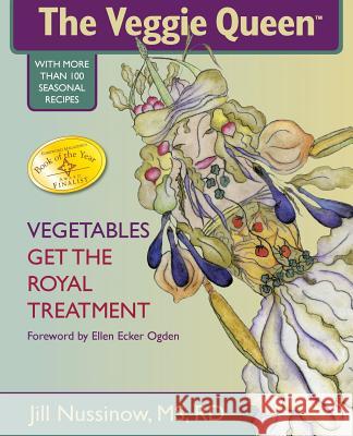 The Veggie Queen: Vegetables Get the Royal Treatment Jill Nussinow Josef Sorensen Michel Stong 9780976708506 Veggie Queen - książka