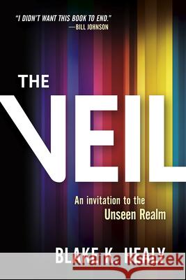 The Veil: An Invitation to the Unseen Realm Blake K. Healy 9781629994901 Charisma House - książka