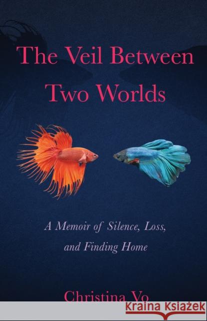 The Veil Between Two Worlds: A Memoir of Silence, Loss, and Finding Home Christina Vo 9781647423971 She Writes Press - książka
