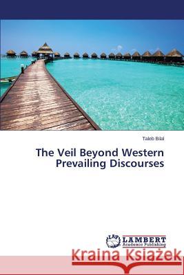 The Veil Beyond Western Prevailing Discourses Bilal Taleb 9783659586309 LAP Lambert Academic Publishing - książka