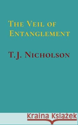 The Veil of Entanglement: Calm Abiding and Insight Practice - An Account of a Journey T. J. Nicholson 9781777916114 Tjn Books - książka