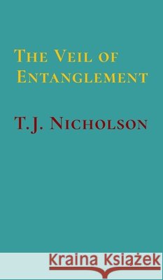 The Veil of Entanglement: Calm Abiding and Insight Practice - An Account of a Journey T J Nicholson 9781777916107 TJN Books - książka