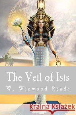 The Veil of Isis William Winwood Reade 9781514156285 Createspace - książka