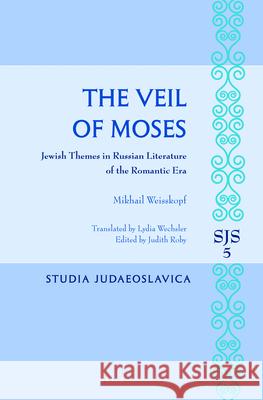 The Veil of Moses: Jewish Themes in Russian Literature of the Romantic Era Michael Weisskopf Mikhail Vaiskopf 9789004235014 Brill Academic Publishers - książka