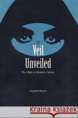 The Veil Unveiled: The Hijab in Modern Culture Faegheh Shirazi 9780813056463 University Press of Florida - książka