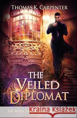 The Veiled Diplomat Thomas K. Carpenter 9781790655793 Independently Published - książka