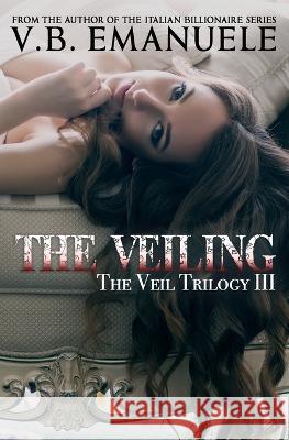 The Veiling: A Billionaire & Mafia Dark Romance V B Emanuele   9798807067135 Independently Published - książka