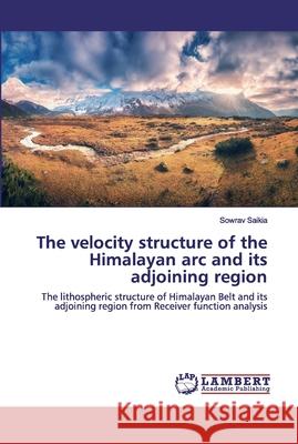 The velocity structure of the Himalayan arc and its adjoining region Sowrav Saikia 9786202553629 LAP Lambert Academic Publishing - książka