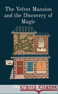 The Velvet Mansion and the Discovery of Magic Shelby Rhodina 9780645355208 Shelby Ward - książka