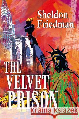 The VELVET PRISON Friedman, Sheldon 9781537628622 Createspace Independent Publishing Platform - książka