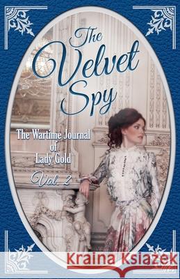 The Velvet Spy: The Wartime Journal of Lady Gold Lee Strauss 9781774095607 Lee Strauss - książka