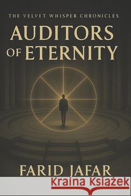 The Velvet Whisper Chronicles - Book III - Auditors of Eternity Jafar, Farid 9798268267228 Independently Published - książka