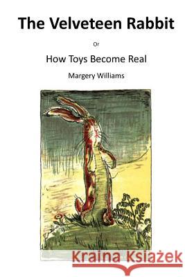 The Velveteen Rabbit: Or How Toys Become Real Margery Williams William Nicholson 9781522879589 Createspace Independent Publishing Platform - książka