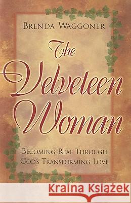 The Velveteen Woman: Becoming Real Through God's Transforming Love Brenda Waggoner 9781440167683 iUniverse - książka