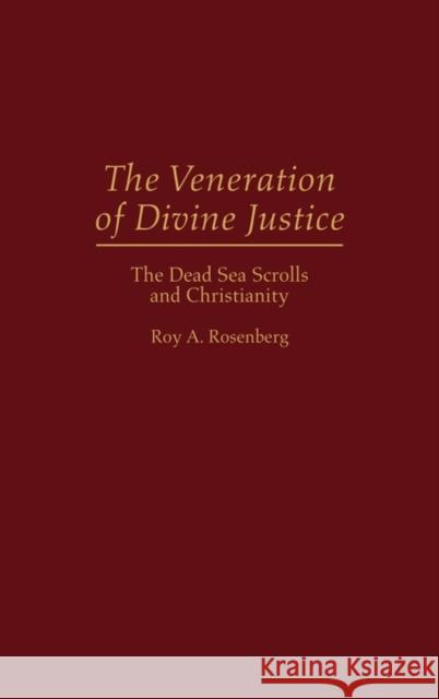 The Veneration of Divine Justice: The Dead Sea Scrolls and Christianity Rosenberg, Roy 9780313296550 Greenwood Press - książka
