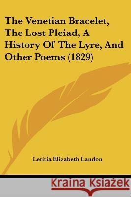 The Venetian Bracelet, The Lost Pleiad, A History Of The Lyre, And Other Poems (1829) Letitia Eliz Landon 9781437344493  - książka