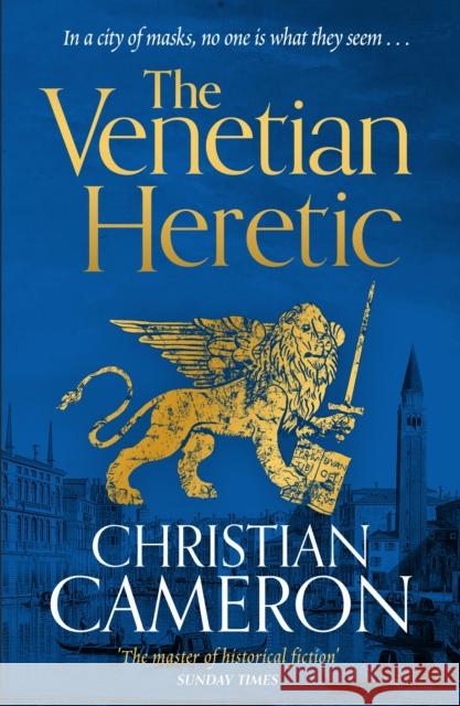 The Venetian Heretic: 'The Master of Historical Fiction' Sunday Times Christian Cameron 9781398716117 Orion Publishing Co - książka
