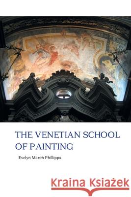 The Venetian School of Painting Evelyn March Phillipps 9781861716385 Crescent Moon Publishing - książka